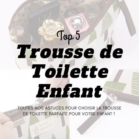 Top 5 des Meilleures Trousse de Toilette Enfant